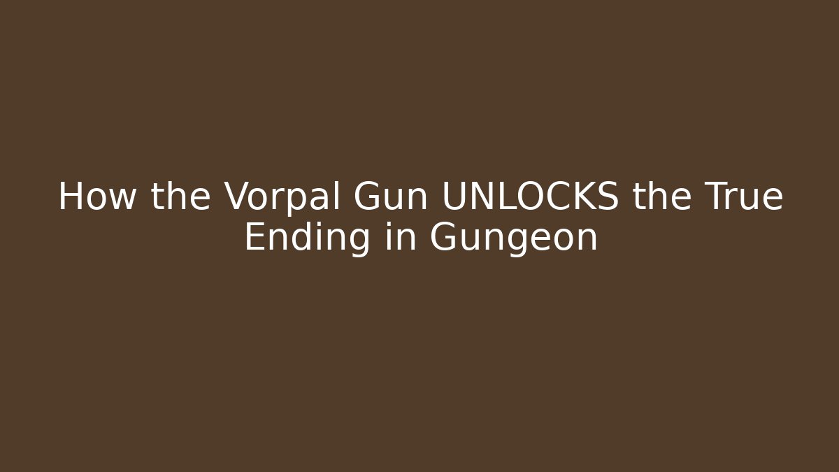 How the Vorpal Gun UNLOCKS the True Ending in Gungeon