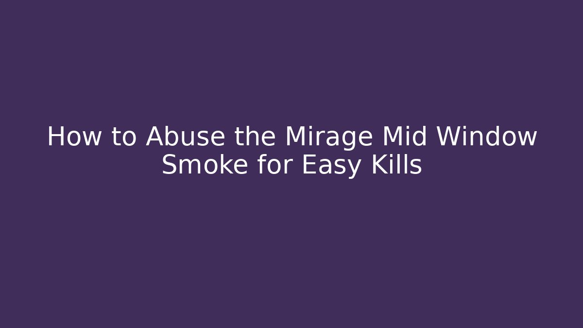 How to Abuse the Mirage Mid Window Smoke for Easy Kills