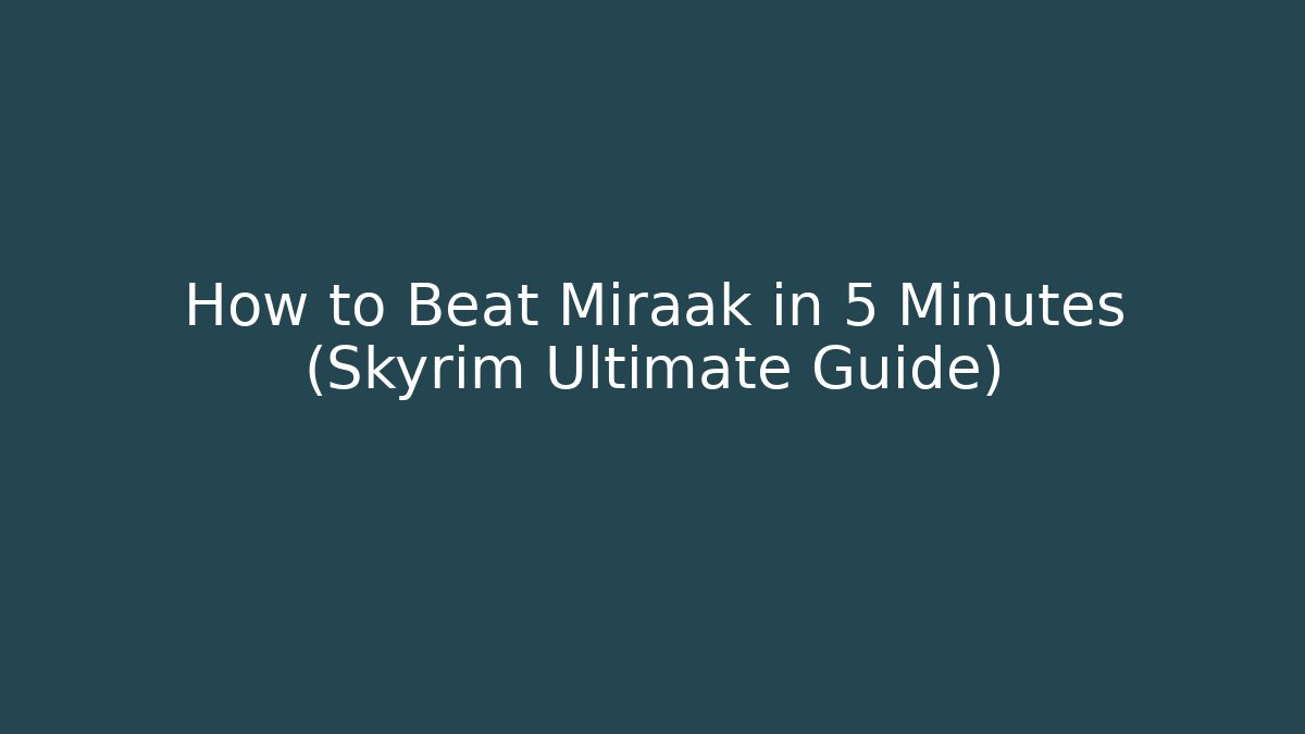 How to Beat Miraak in 5 Minutes (Skyrim Ultimate Guide) - Celivion