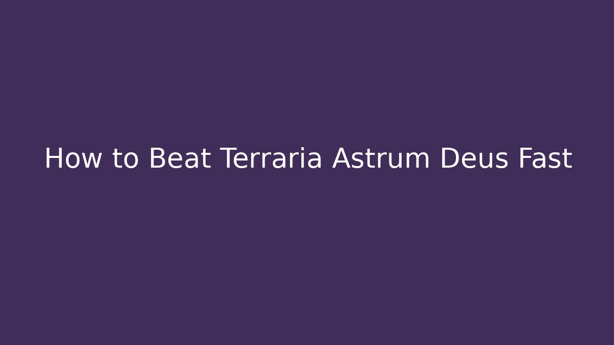 How to Beat Terraria Astrum Deus Fast
