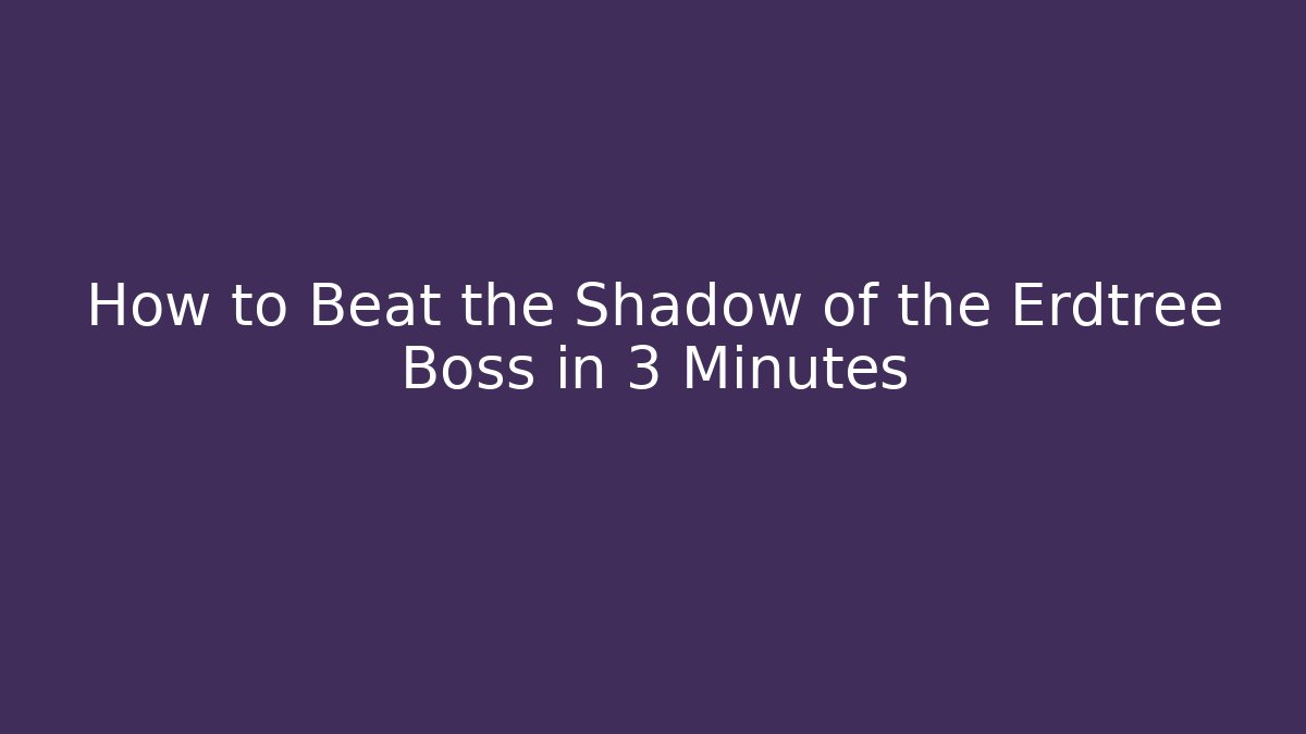 How to Beat the Shadow of the Erdtree Boss in 3 Minutes - Celivion