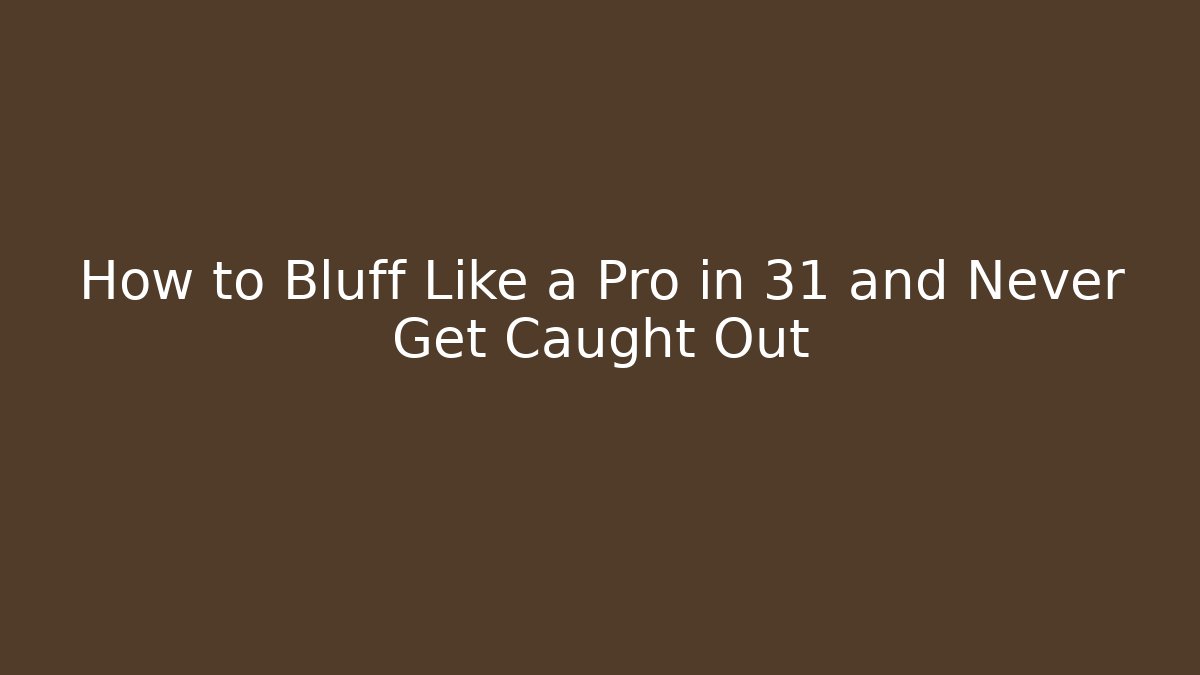 How to Bluff Like a Pro in 31 and Never Get Caught Out - Celivion