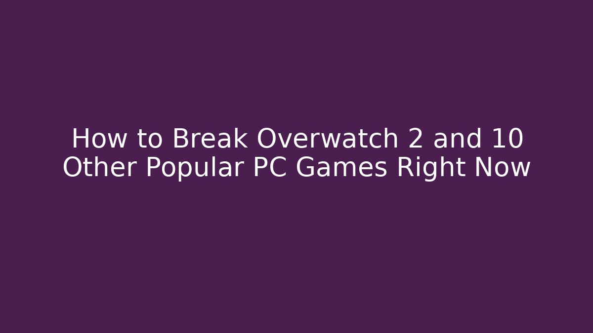 How to Break Overwatch 2 and 10 Other Popular PC Games Right Now