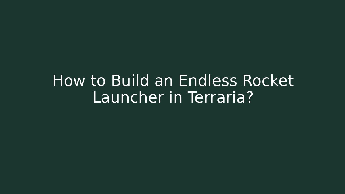 How to Build an Endless Rocket Launcher in Terraria?