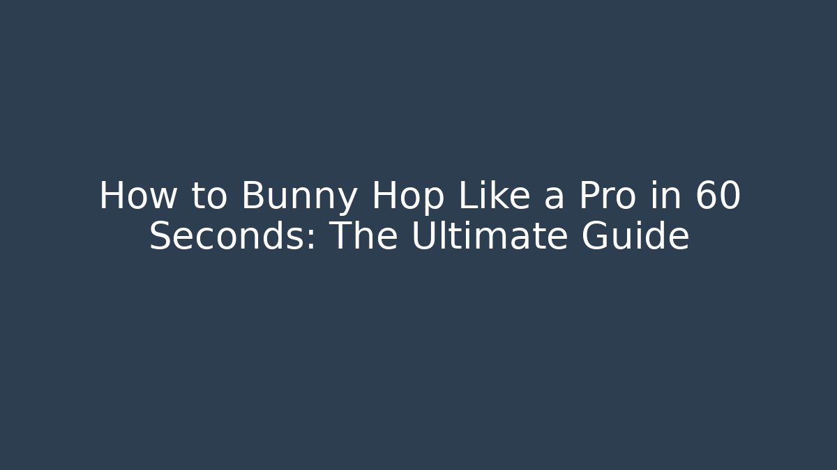 How to Bunny Hop Like a Pro in 60 Seconds: The Ultimate Guide