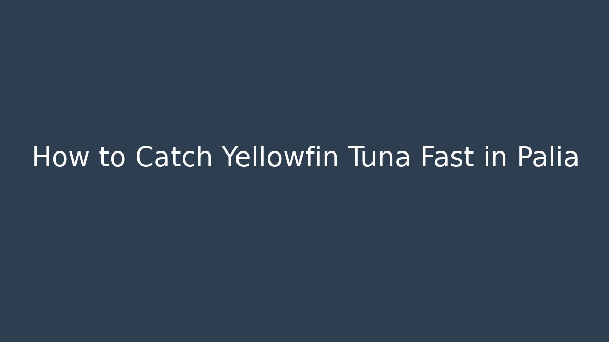 How to Catch Yellowfin Tuna Fast in Palia