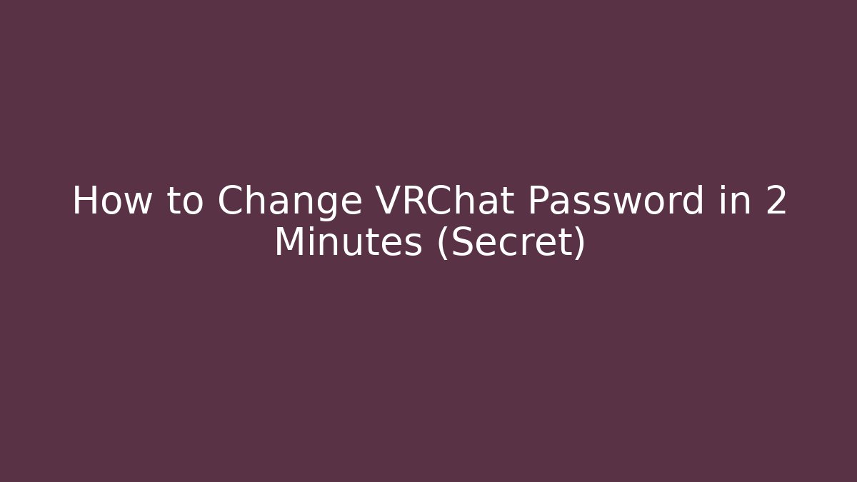 How to Change VRChat Password in 2 Minutes (Secret)