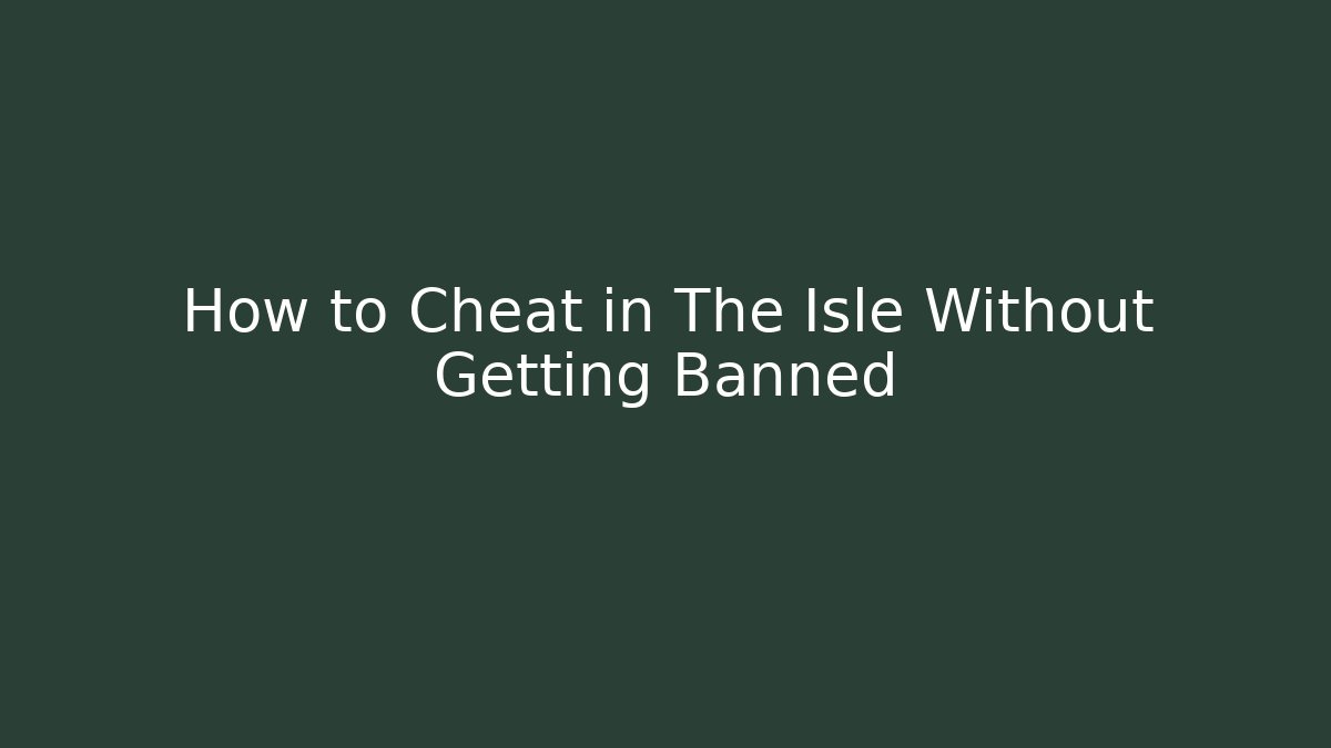 How to Cheat in The Isle Without Getting Banned