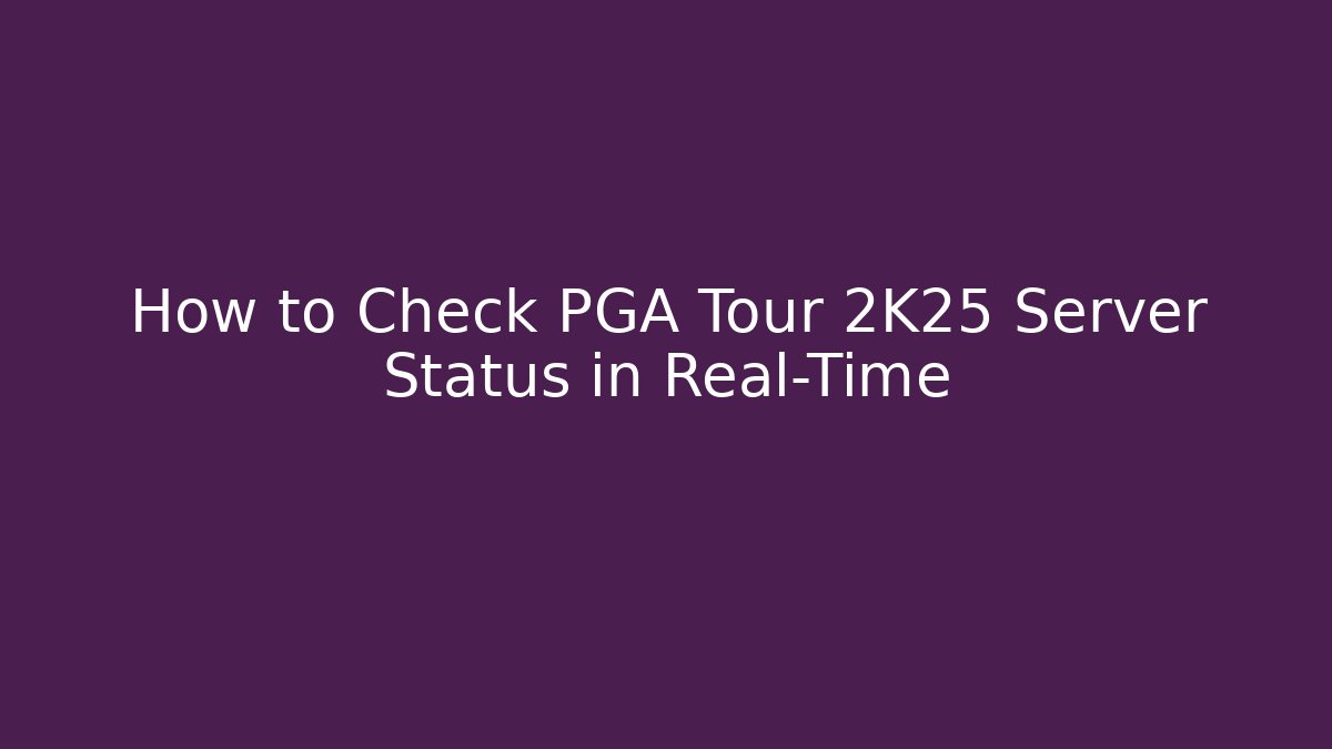 How to Check PGA Tour 2K25 Server Status in Real-Time