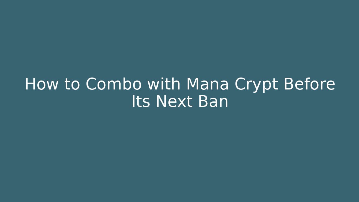 How to Combo with Mana Crypt Before Its Next Ban