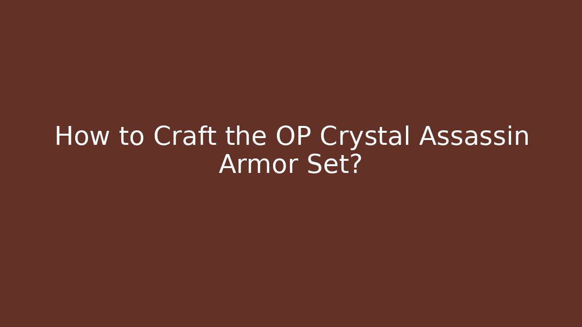 How to Craft the OP Crystal Assassin Armor Set?