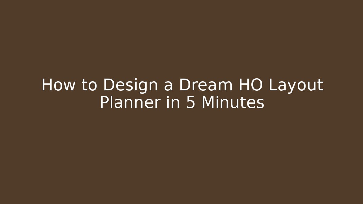 How to Design a Dream HO Layout Planner in 5 Minutes - Celivion