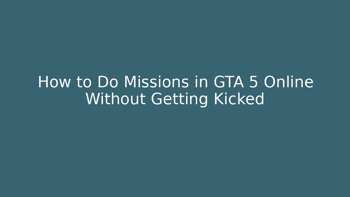 How to Do Missions in GTA 5 Online Without Getting Kicked