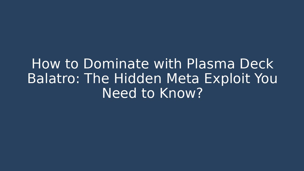How to Dominate with Plasma Deck Balatro: The Hidden Meta Exploit You Need to Know?