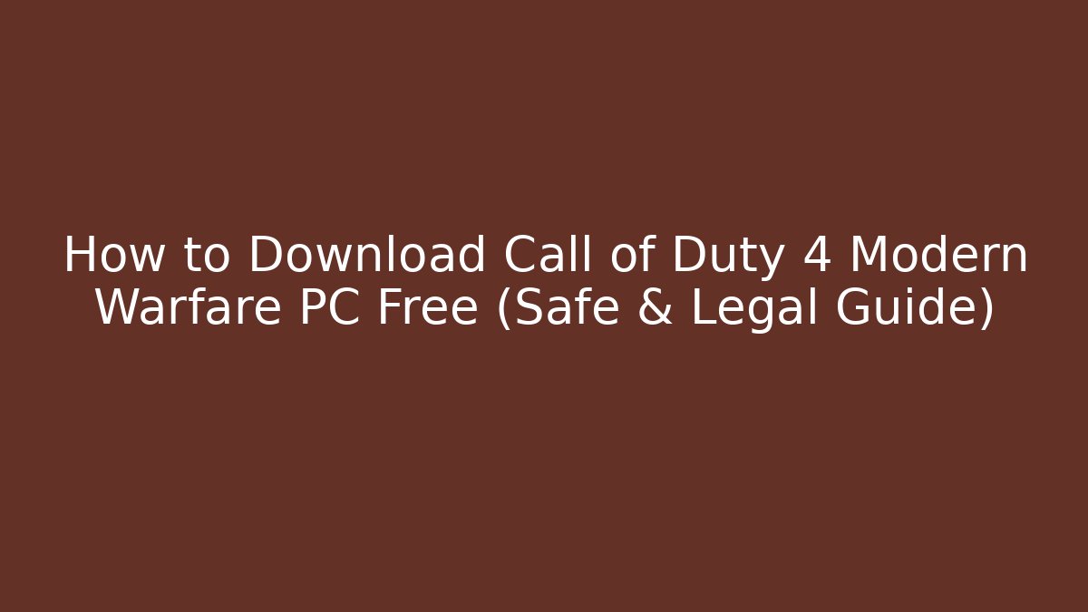 How to Download Call of Duty 4 Modern Warfare PC Free (Safe & Legal Guide)