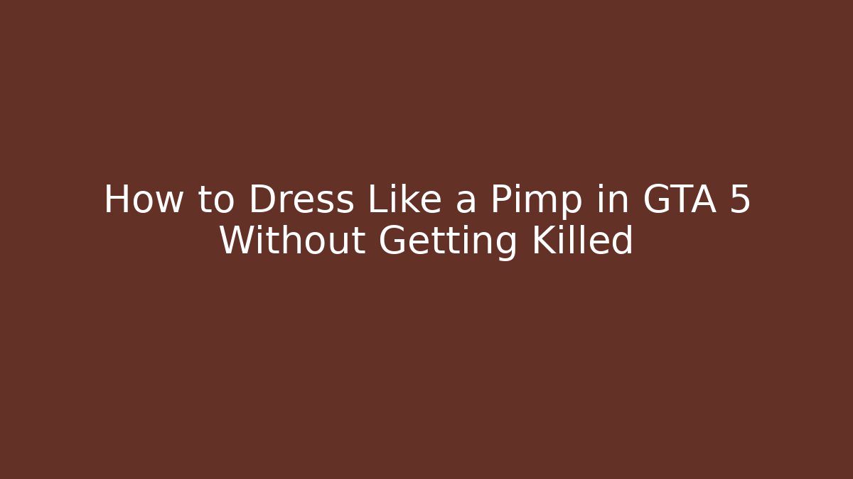How to Dress Like a Pimp in GTA 5 Without Getting Killed