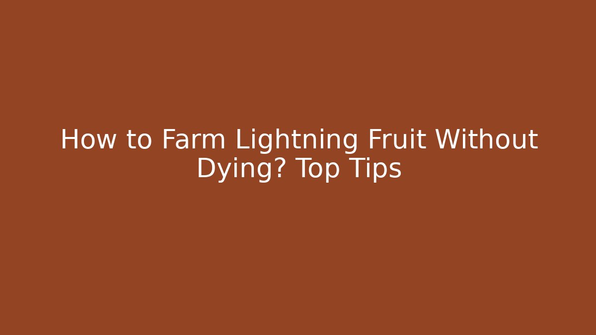 How to Farm Lightning Fruit Without Dying? Top Tips