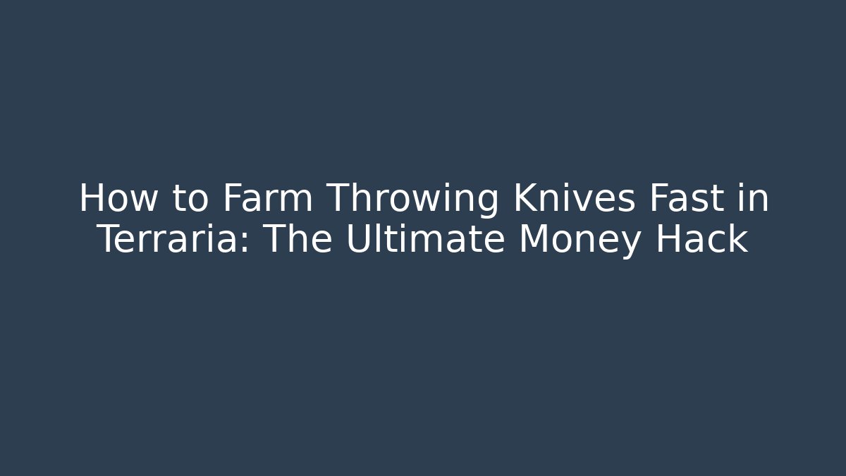 How to Farm Throwing Knives Fast in Terraria: The Ultimate Money Hack