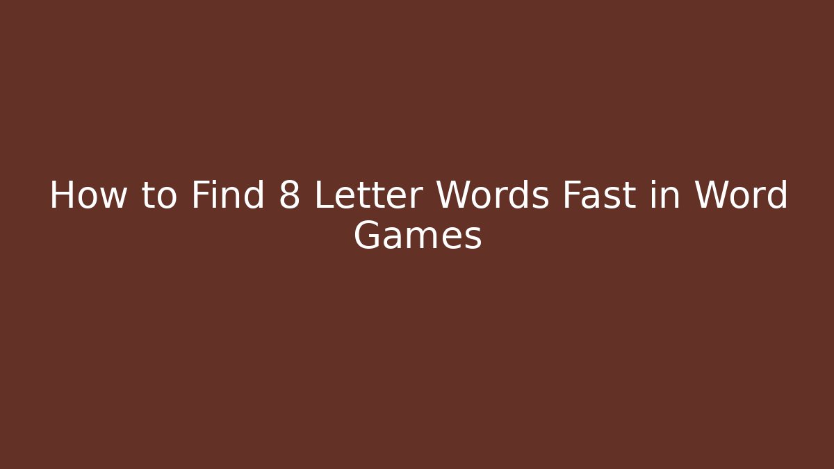How to Find 8 Letter Words Fast in Word Games