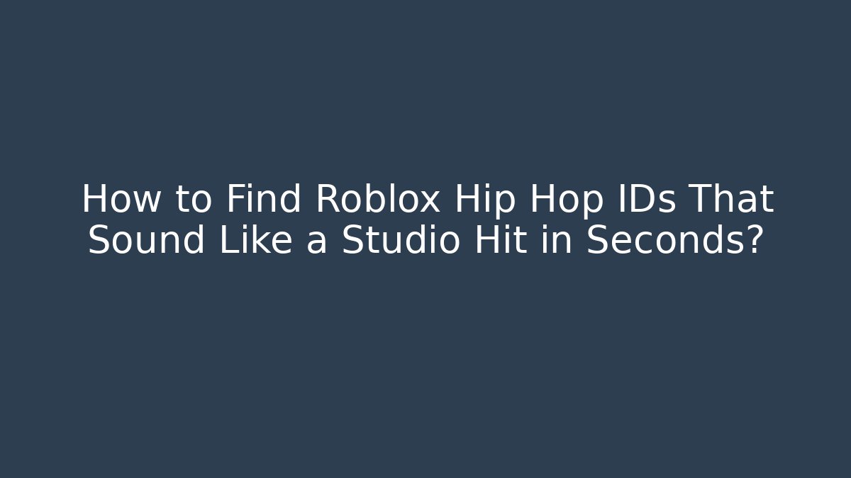 How to Find Roblox Hip Hop IDs That Sound Like a Studio Hit in Seconds? - Celivion