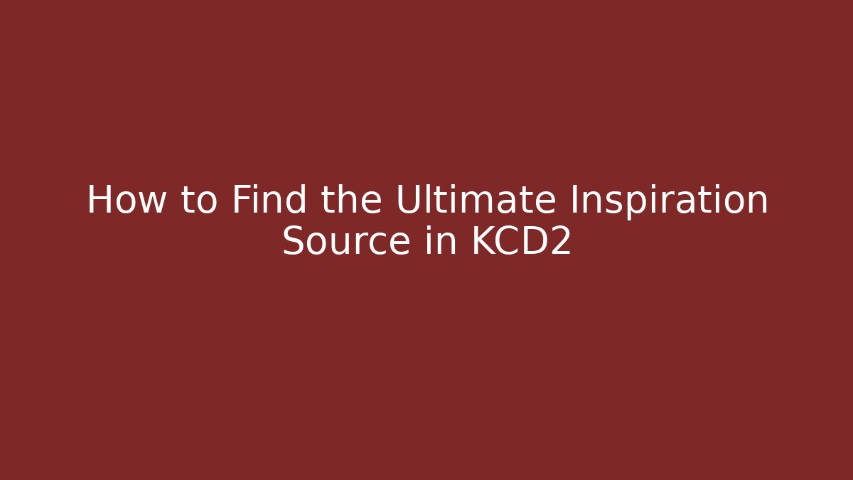 How to Find the Ultimate Inspiration Source in KCD2
