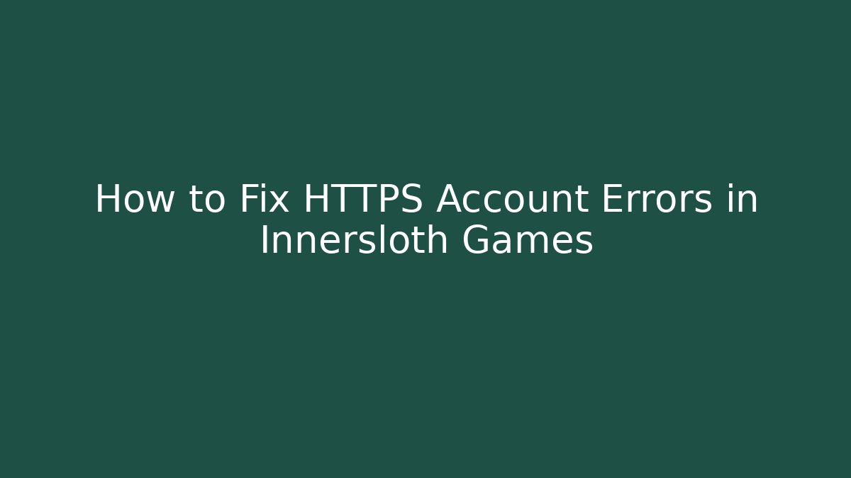 How to Fix HTTPS Account Errors in Innersloth Games