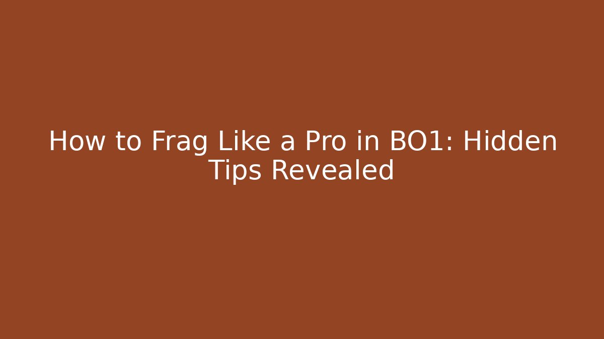 How to Frag Like a Pro in BO1: Hidden Tips Revealed