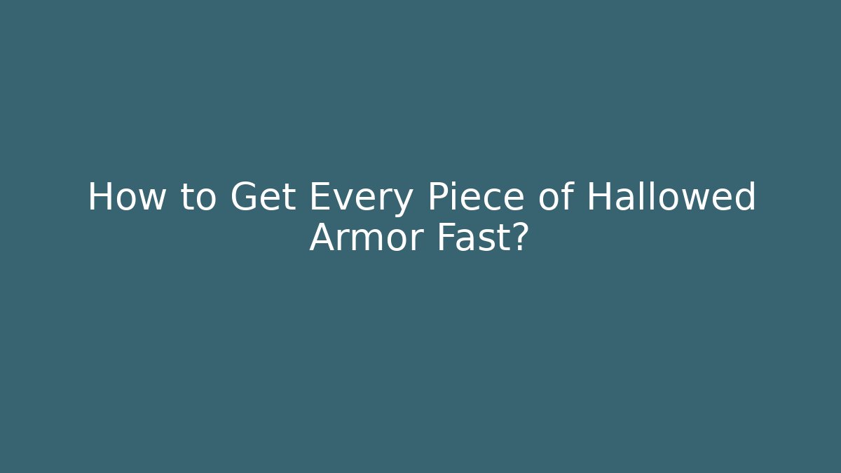 How to Get Every Piece of Hallowed Armor Fast?