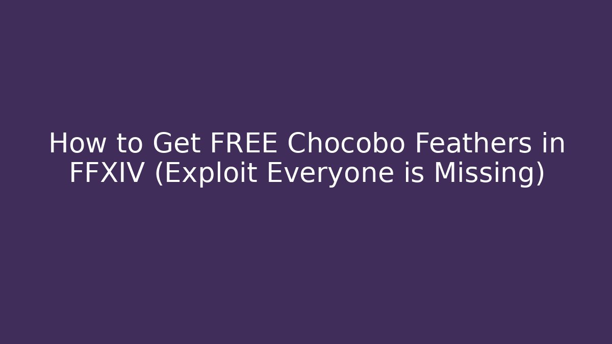 How to Get FREE Chocobo Feathers in FFXIV (Exploit Everyone is Missing)