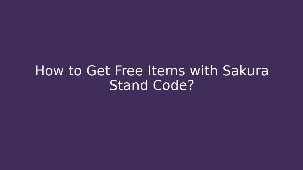 How to Get Free Items with Sakura Stand Code? - Celivion