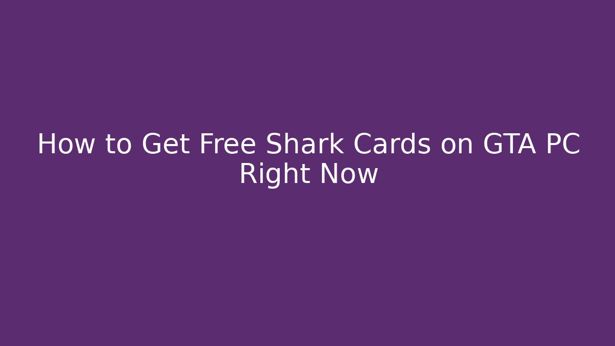 How to Get Free Shark Cards on GTA PC Right Now