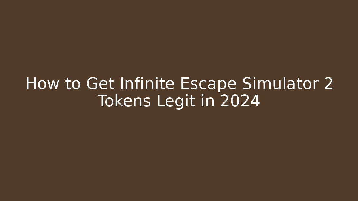How to Get Infinite Escape Simulator 2 Tokens Legit in 2024