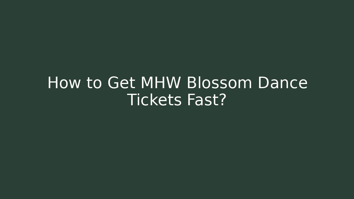 How to Get MHW Blossom Dance Tickets Fast?