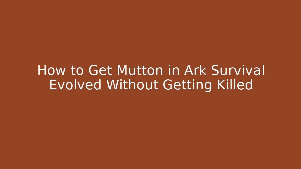 How to Get Mutton in Ark Survival Evolved Without Getting Killed