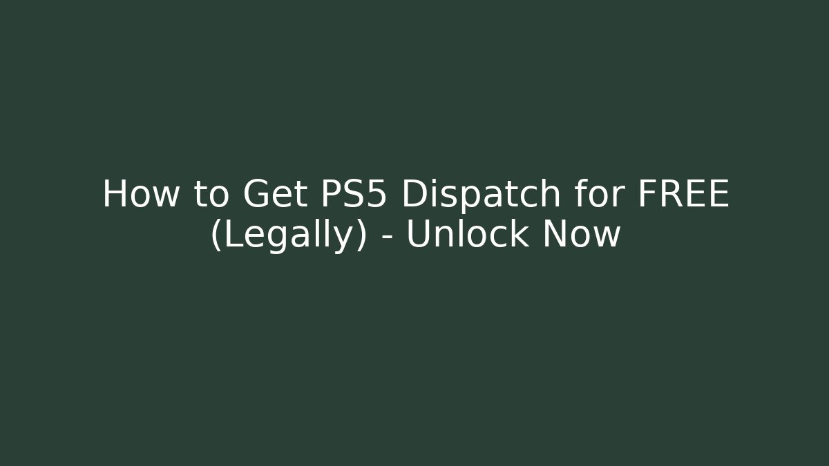 How to Get PS5 Dispatch for FREE (Legally) - Unlock Now - Celivion