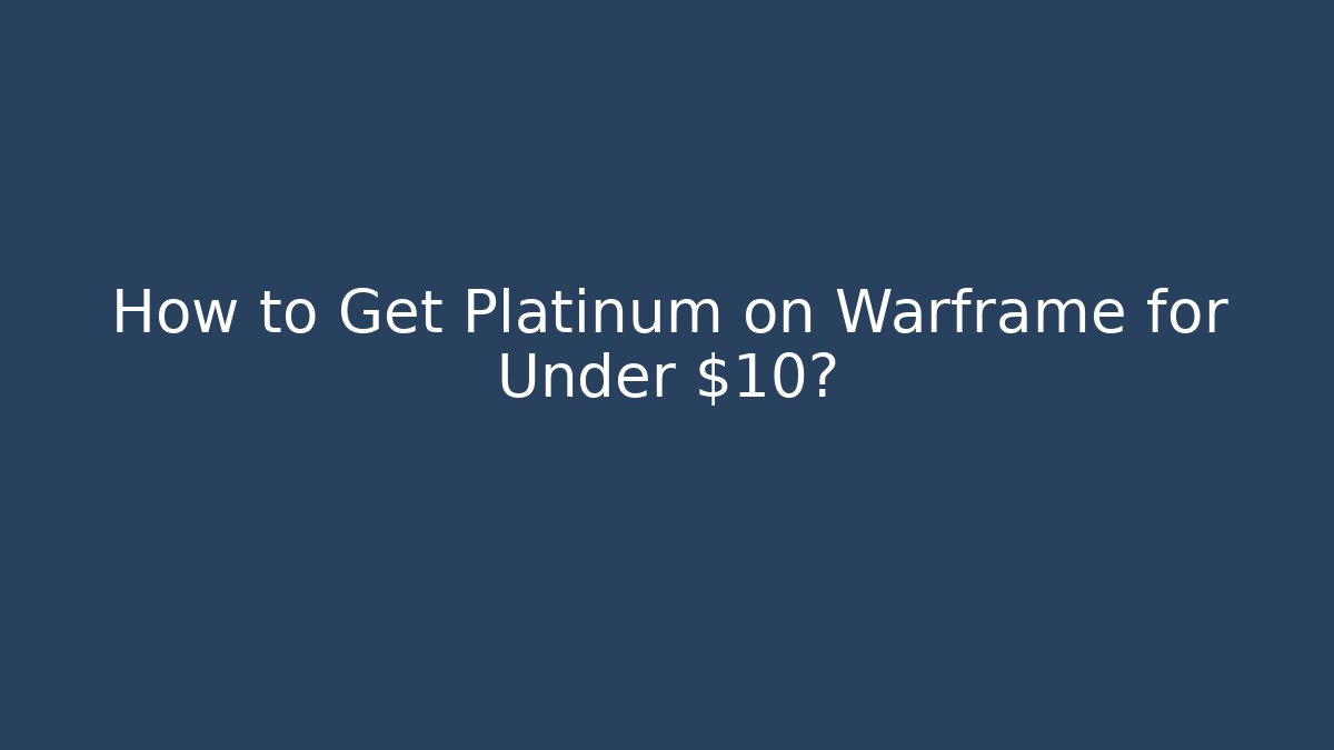 How to Get Platinum on Warframe for Under $10?