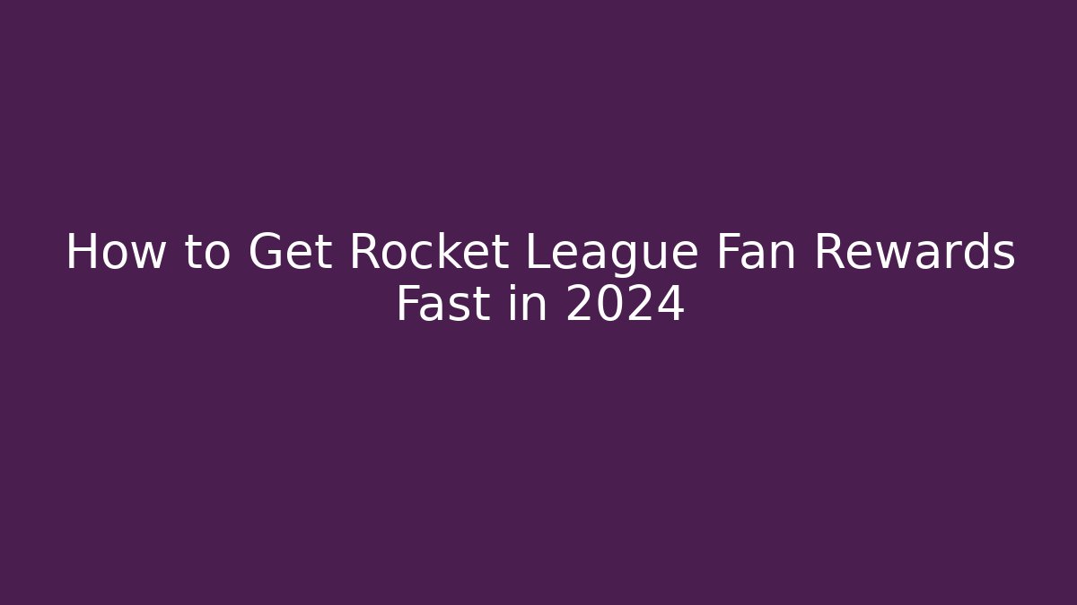 How to Get Rocket League Fan Rewards Fast in 2024