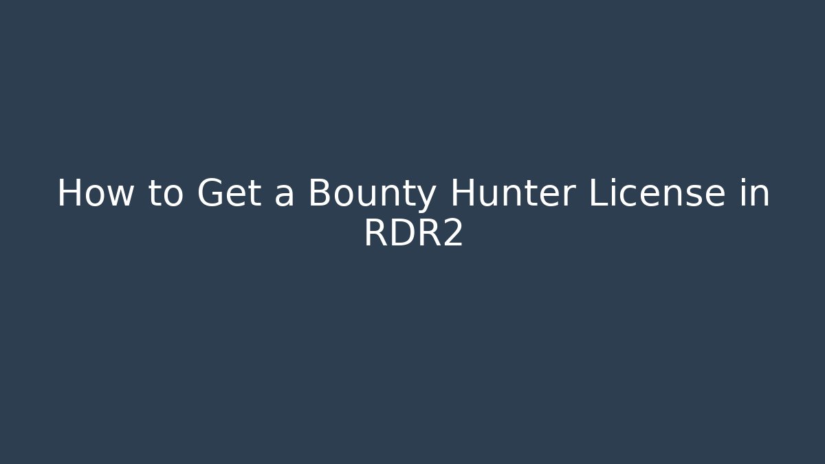 How to Get a Bounty Hunter License in RDR2