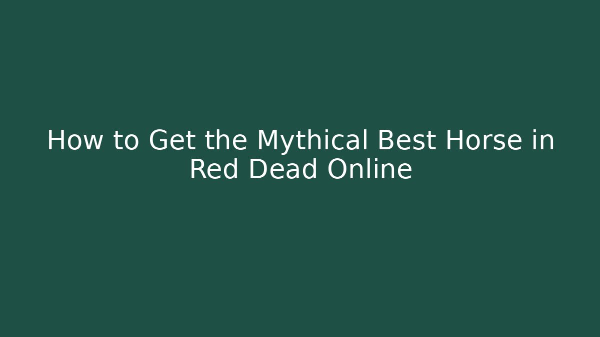 How to Get the Mythical Best Horse in Red Dead Online