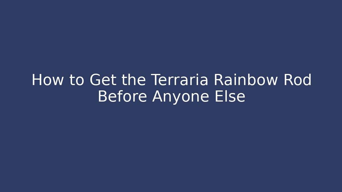 How to Get the Terraria Rainbow Rod Before Anyone Else