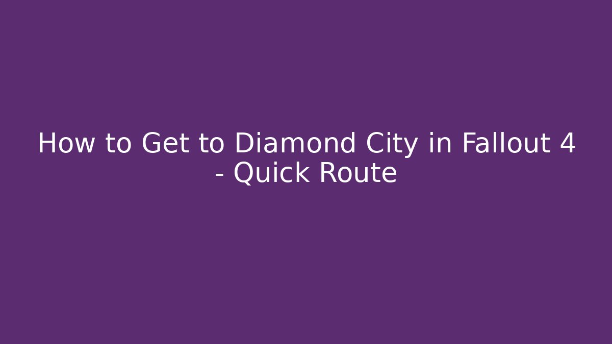 How to Get to Diamond City in Fallout 4 - Quick Route
