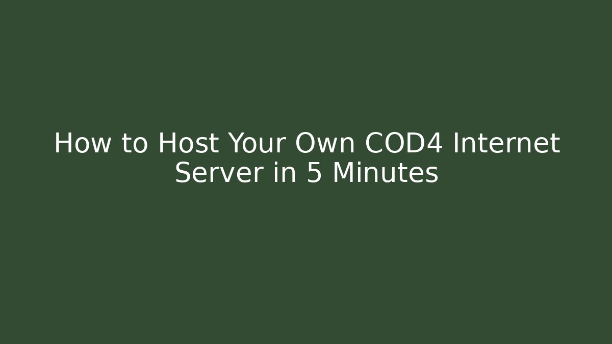 How to Host Your Own COD4 Internet Server in 5 Minutes
