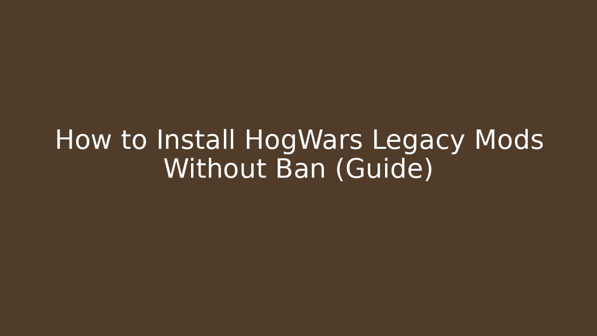 How to Install HogWars Legacy Mods Without Ban (Guide)