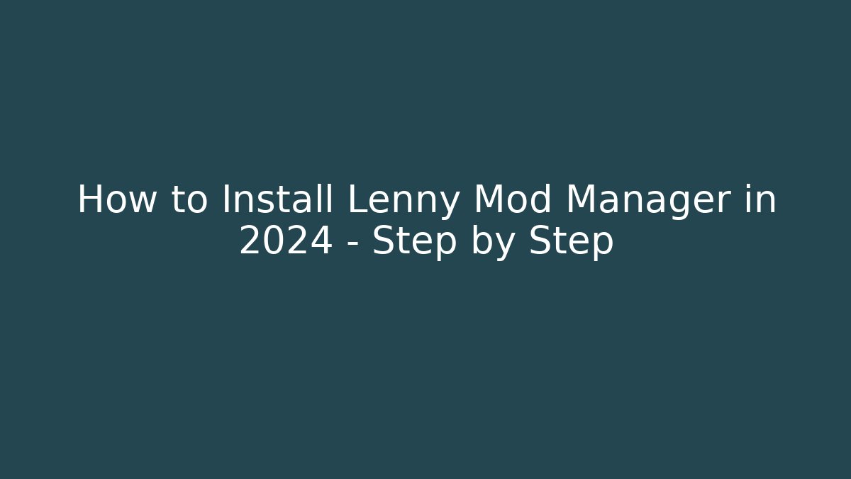 How to Install Lenny Mod Manager in 2024 – Step by Step