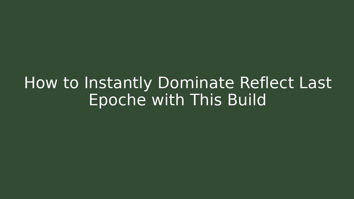 How to Instantly Dominate Reflect Last Epoche with This Build