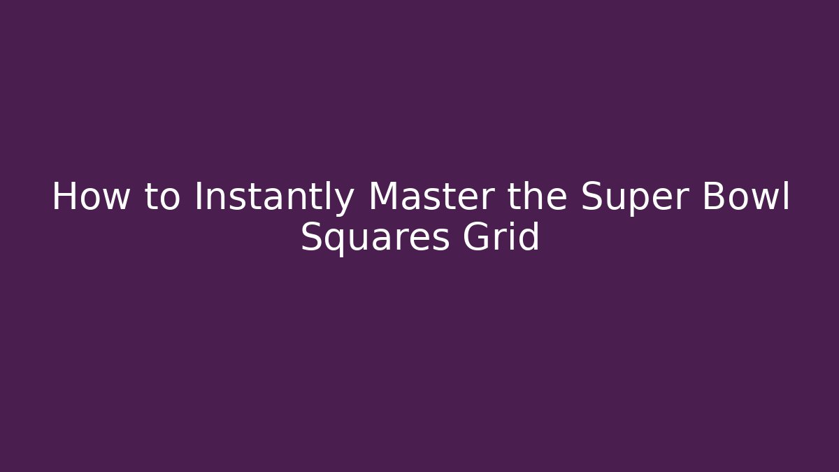 How to Instantly Master the Super Bowl Squares Grid