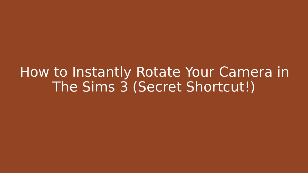 How to Instantly Rotate Your Camera in The Sims 3 (Secret Shortcut!)