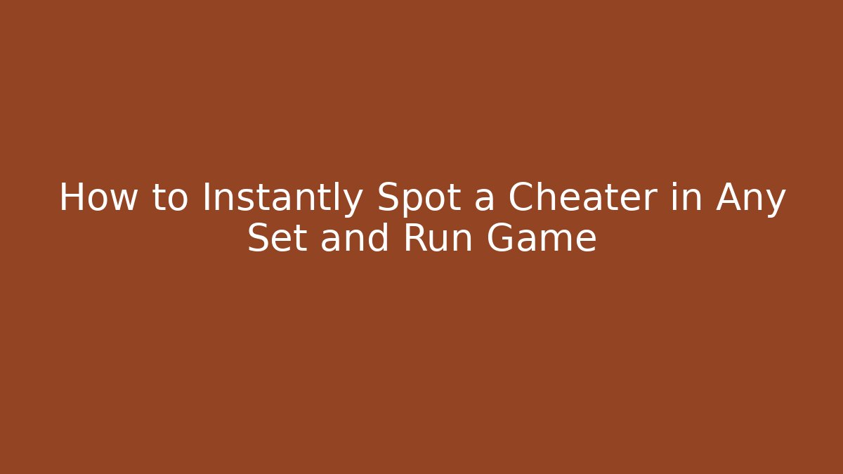 How to Instantly Spot a Cheater in Any Set and Run Game