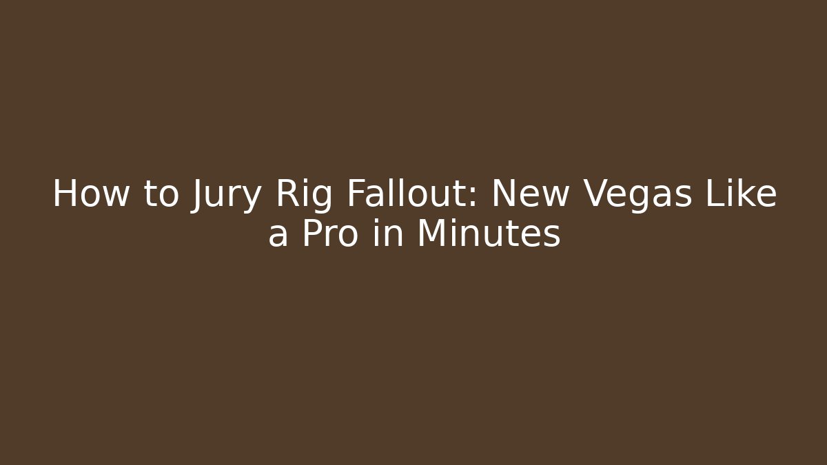 How to Jury Rig Fallout: New Vegas Like a Pro in Minutes