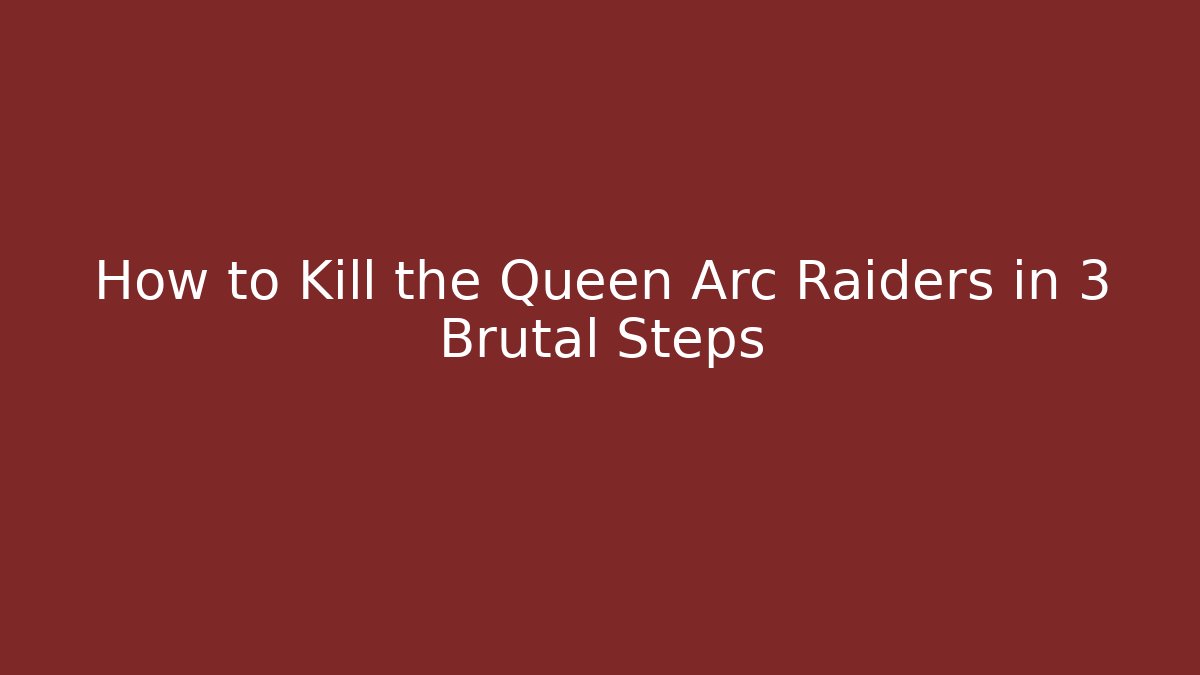 How to Kill the Queen Arc Raiders in 3 Brutal Steps